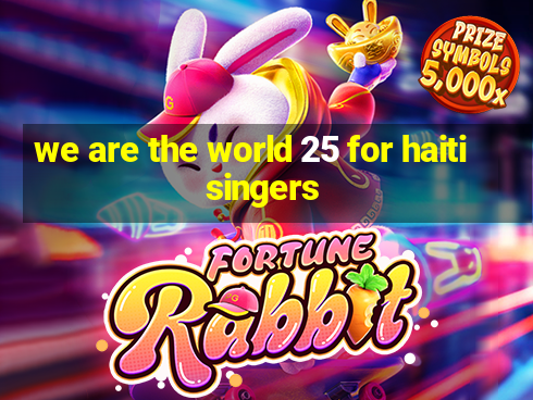 we are the world 25 for haiti singers