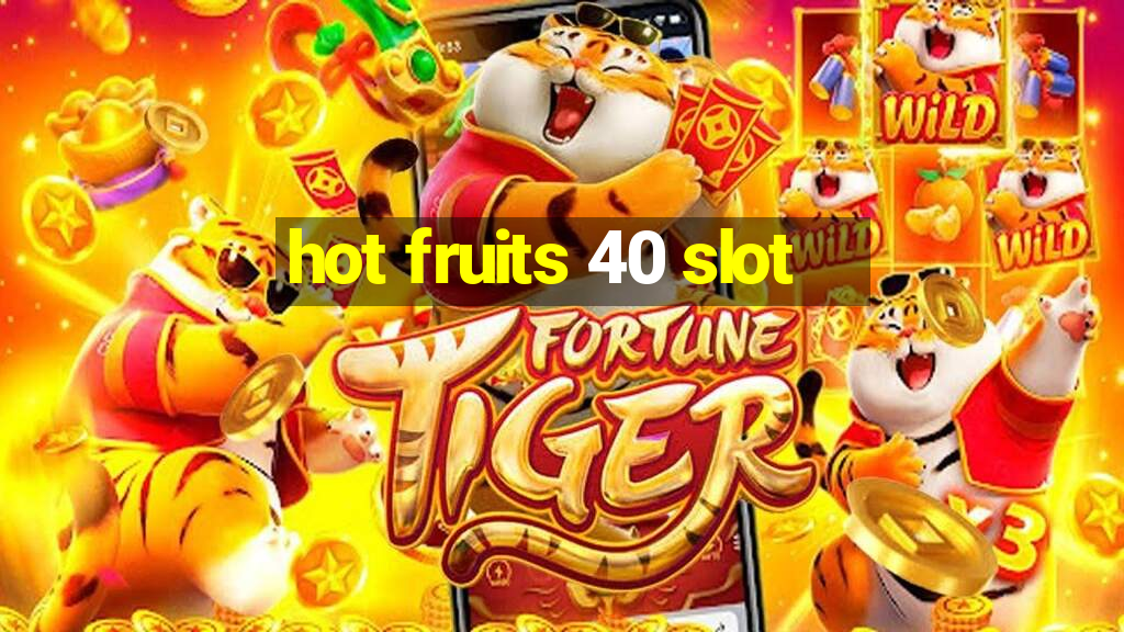 hot fruits 40 slot