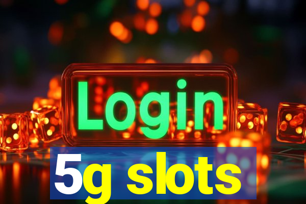 5g slots