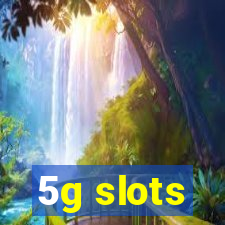 5g slots