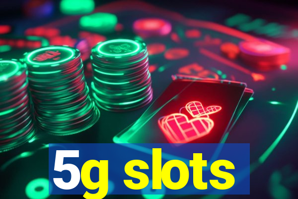 5g slots