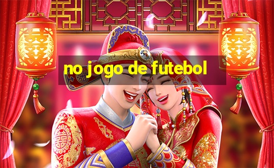 no jogo de futebol