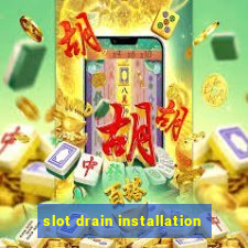 slot drain installation