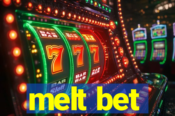 melt bet