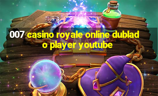 007 casino royale online dublado player youtube