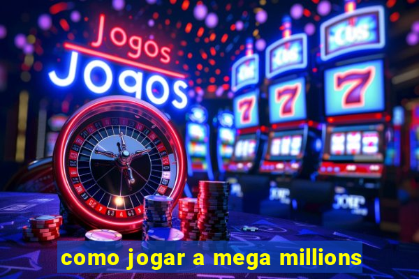 como jogar a mega millions