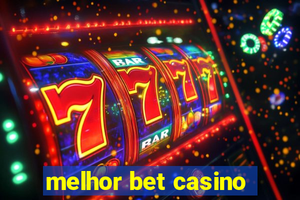 melhor bet casino