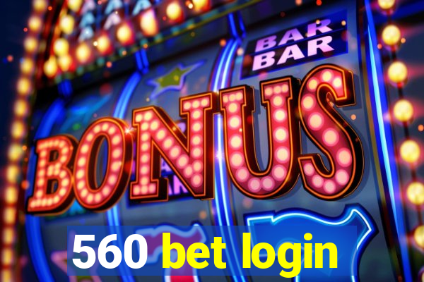 560 bet login