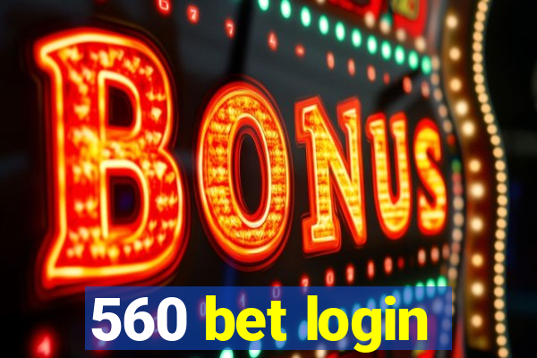 560 bet login