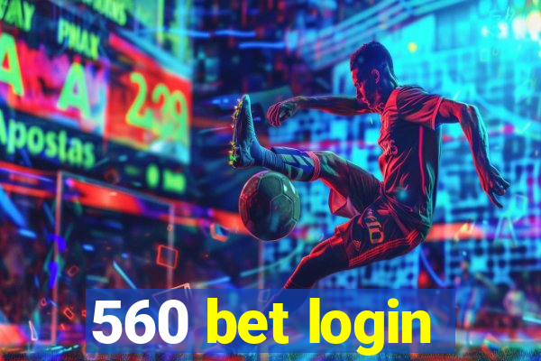 560 bet login