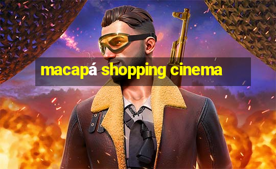 macapá shopping cinema