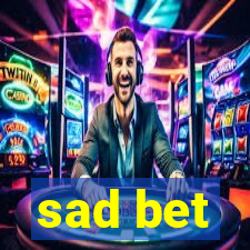 sad bet