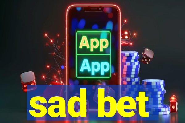 sad bet