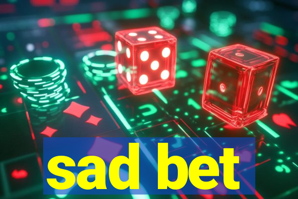 sad bet