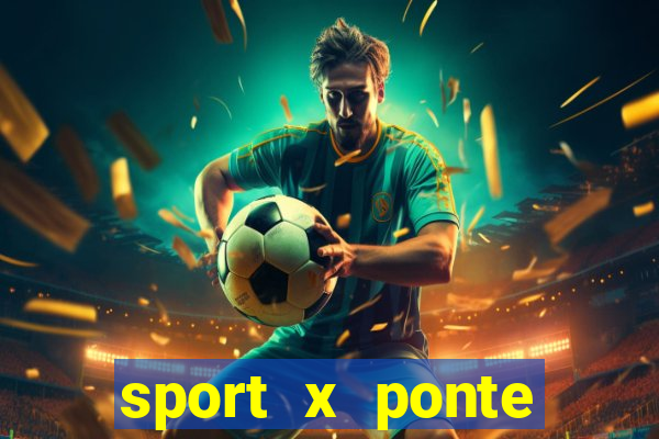 sport x ponte preta ao vivo