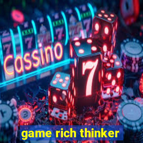 game rich thinker