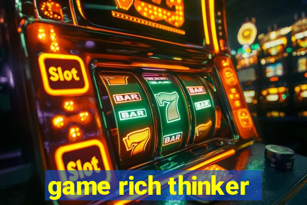 game rich thinker