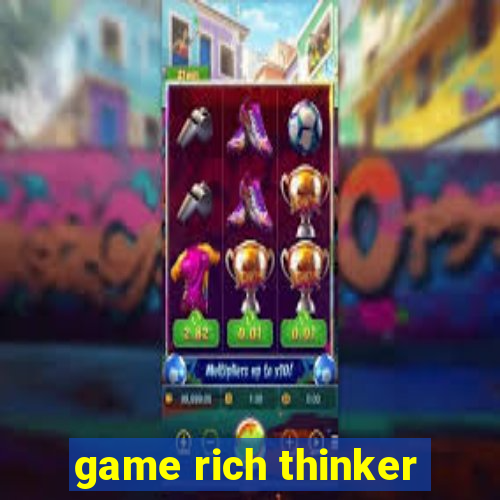 game rich thinker