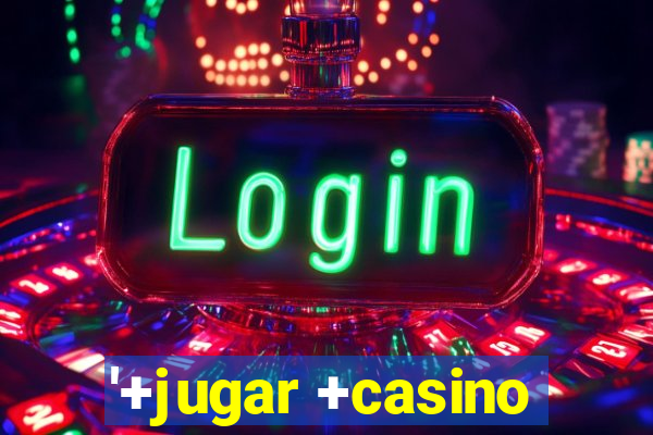 '+jugar +casino