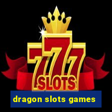 dragon slots games