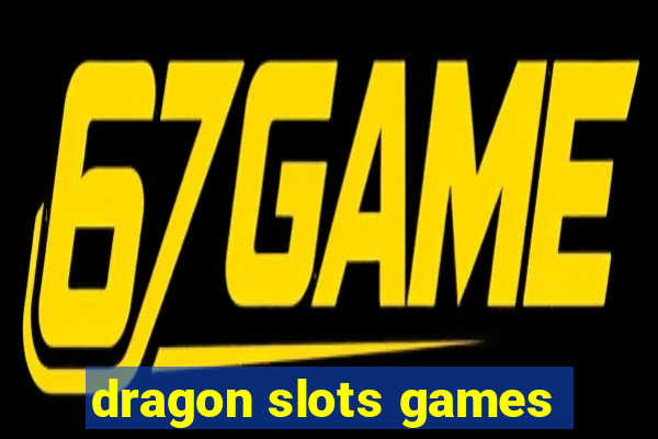 dragon slots games