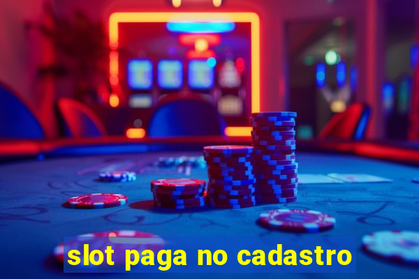 slot paga no cadastro