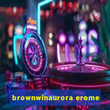 brownwinaurora erome