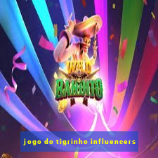 jogo do tigrinho influencers