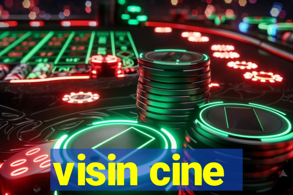 visin cine