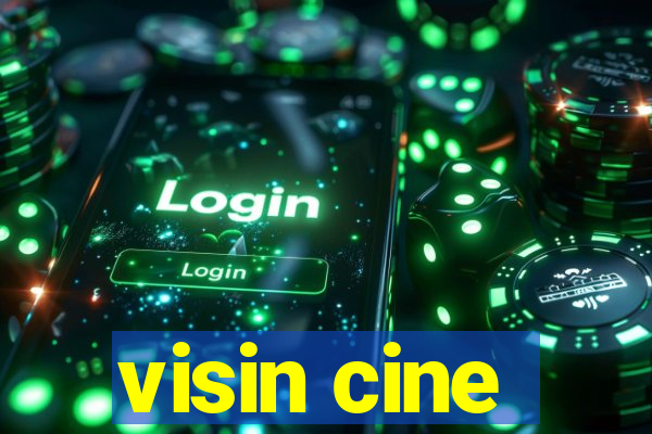 visin cine