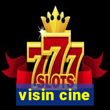 visin cine