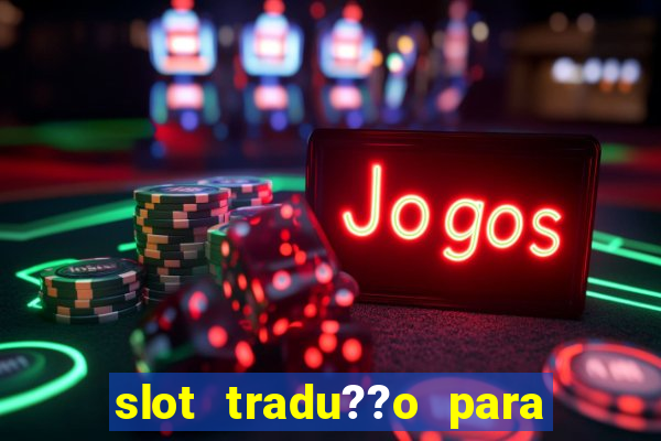 slot tradu??o para o português