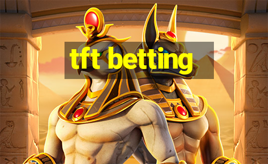 tft betting