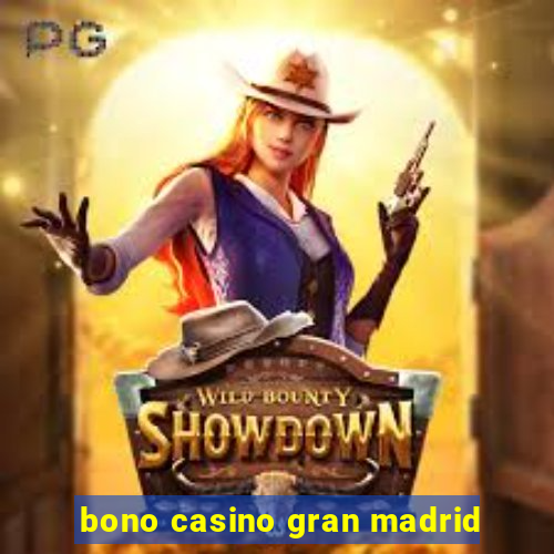 bono casino gran madrid