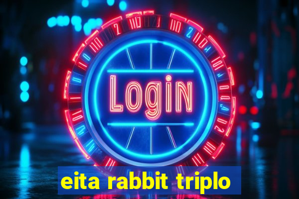 eita rabbit triplo