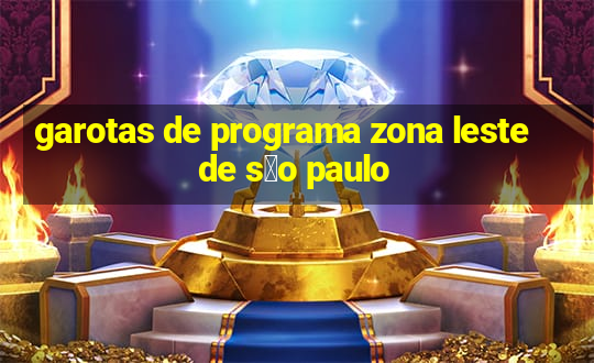 garotas de programa zona leste de s茫o paulo