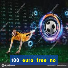 100 euro free no deposit casino