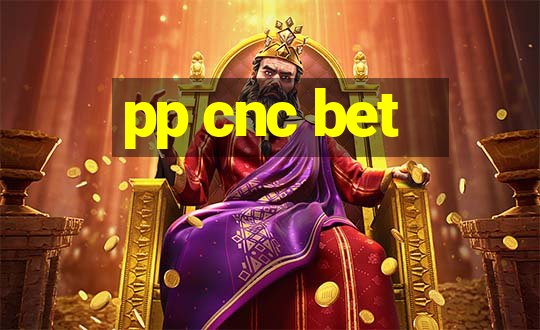 pp cnc bet