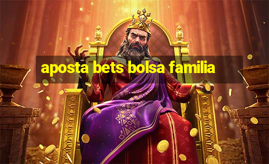 aposta bets bolsa familia