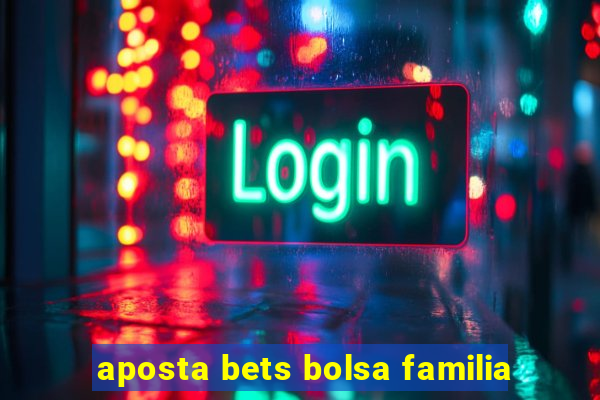 aposta bets bolsa familia