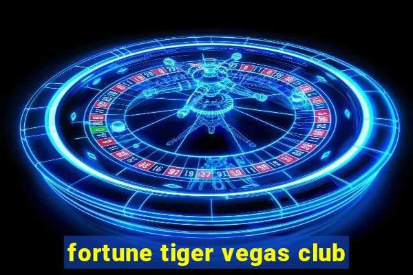 fortune tiger vegas club