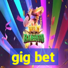 gig bet