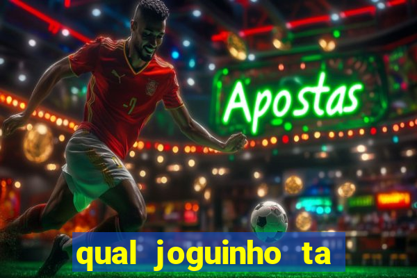 qual joguinho ta pagando agora