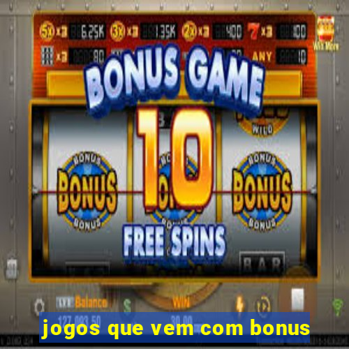 jogos que vem com bonus