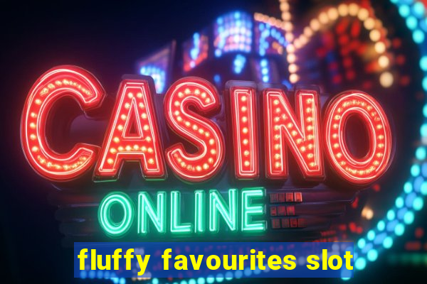 fluffy favourites slot