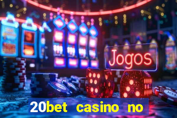 20bet casino no deposit bonus 2023