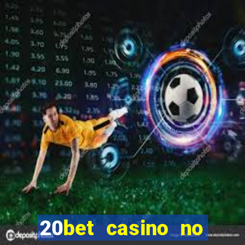 20bet casino no deposit bonus 2023