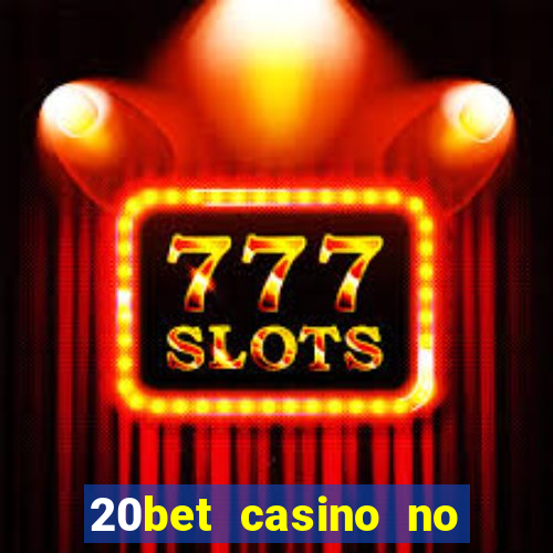 20bet casino no deposit bonus 2023