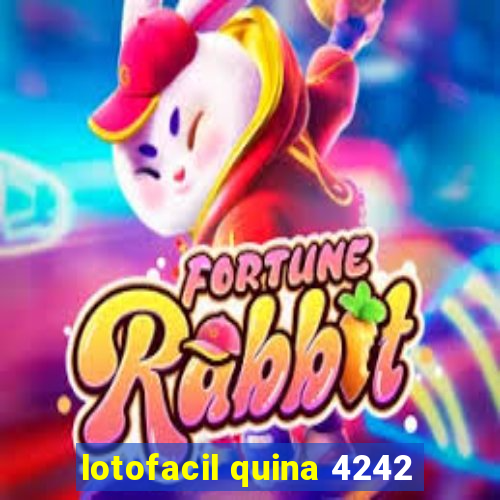 lotofacil quina 4242