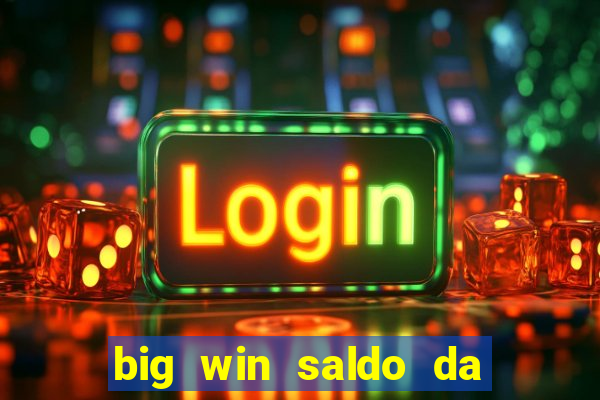 big win saldo da conta now